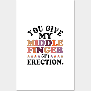 You give my middle finger an erection funny Posters and Art